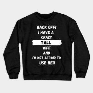 Back Off! I have a crazy tall Wife and I'm not afraid to use her Crewneck Sweatshirt